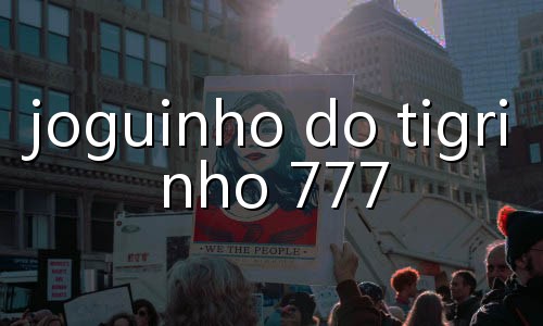joguinho do tigrinho que dá dinheiro
