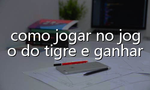 como ganhar um tigrinho
